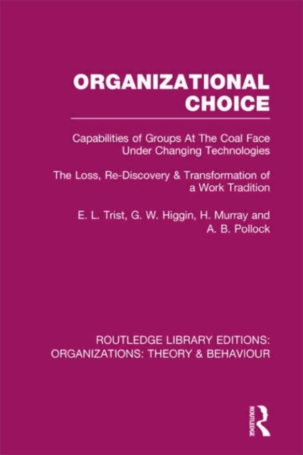 Organizational Choice (RLE: Organizations) : Capabilities of Groups at the Coal Face Under Changing Technologies, Hardback Book