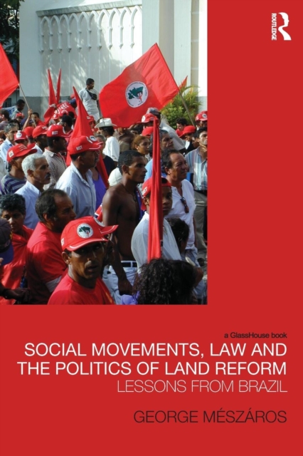 Social Movements, Law and the Politics of Land Reform : Lessons from Brazil, Paperback / softback Book