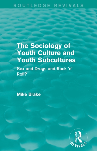 The Sociology of Youth Culture and Youth Subcultures (Routledge Revivals) : Sex and Drugs and Rock 'n' Roll?, Paperback / softback Book