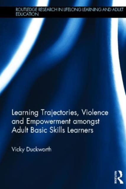 Learning Trajectories, Violence and Empowerment amongst Adult Basic Skills Learners, Hardback Book