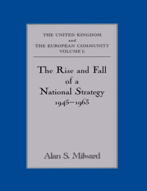 The Rise and Fall of a National Strategy : The UK and The European Community: Volume 1, Paperback / softback Book