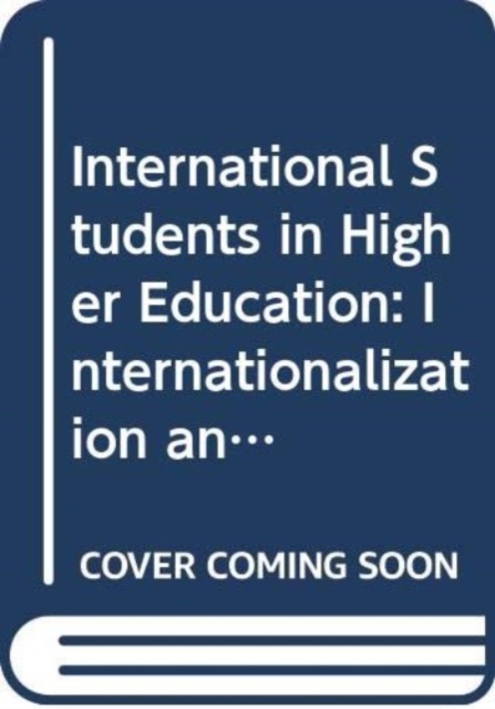 International Students in Higher Education : Internationalization and the Need for Cultural Change in UK Universities, Hardback Book