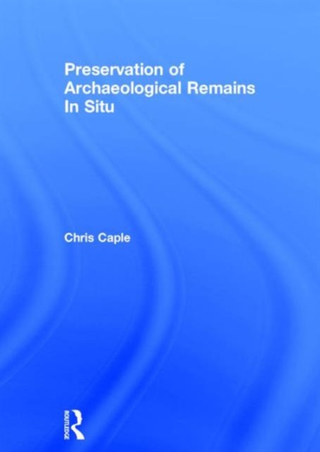 Preservation of Archaeological Remains In Situ, Hardback Book