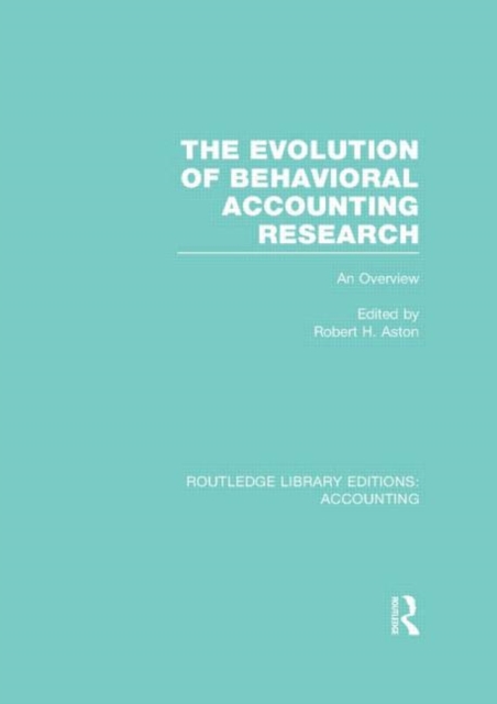 The Evolution of Behavioral Accounting Research (RLE Accounting) : An Overview, Hardback Book