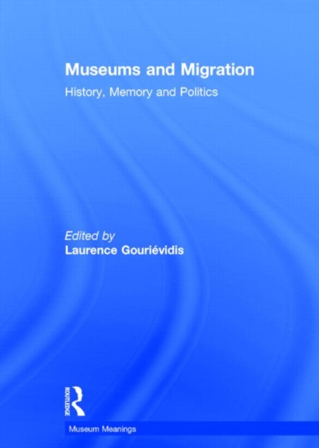 Museums and Migration : History, Memory and Politics, Hardback Book