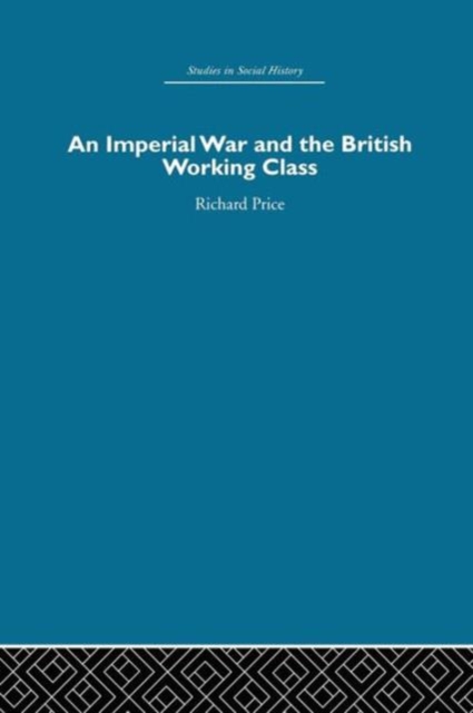 An Imperial War and the British Working Class : Working-Class Attitudes and Reactions to the Boer War, 1899-1902, Paperback / softback Book