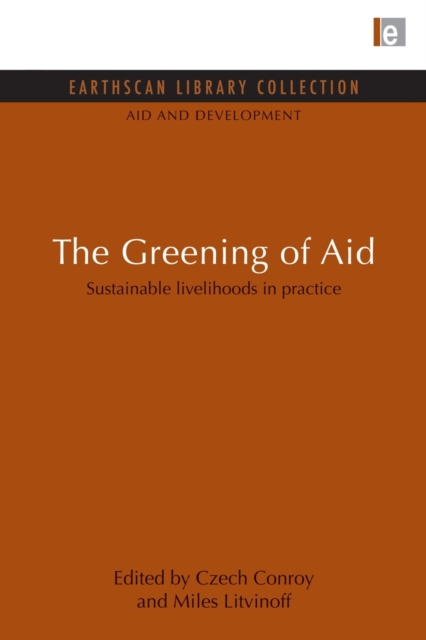The Greening of Aid : Sustainable livelihoods in practice, Paperback / softback Book