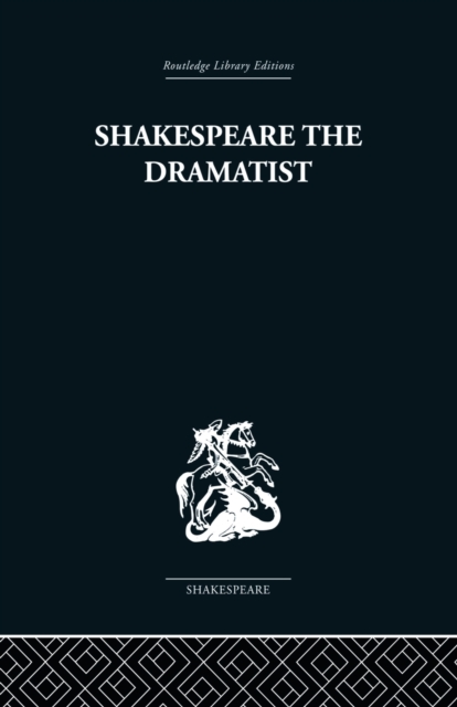 Shakespeare the Dramatist : And other papers, Paperback / softback Book