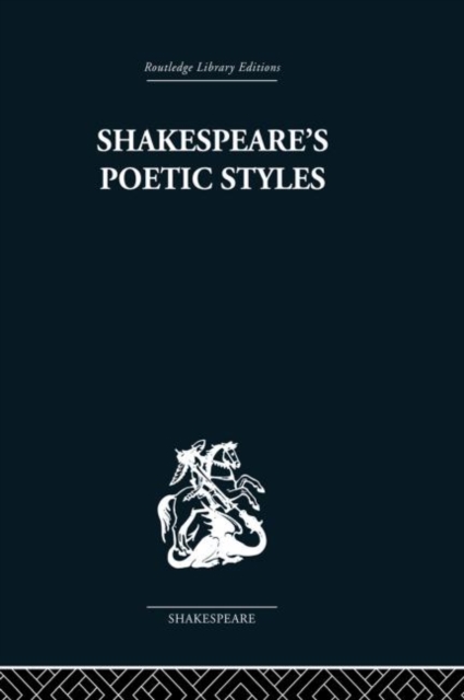 Shakespeare's Poetic Styles : Verse into Drama, Paperback / softback Book