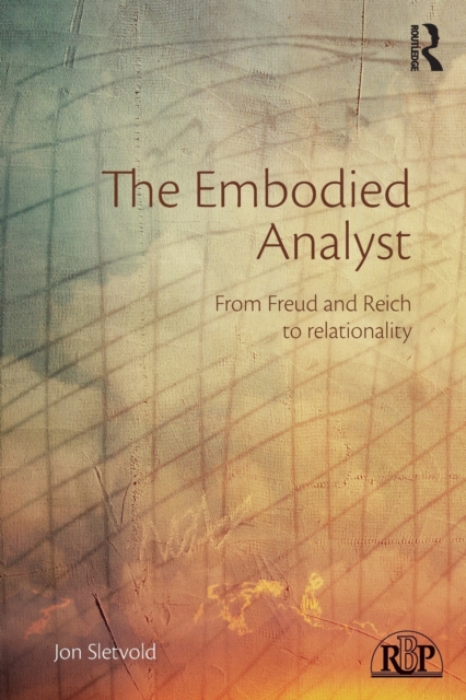 The Embodied Analyst : From Freud and Reich to relationality, Paperback / softback Book