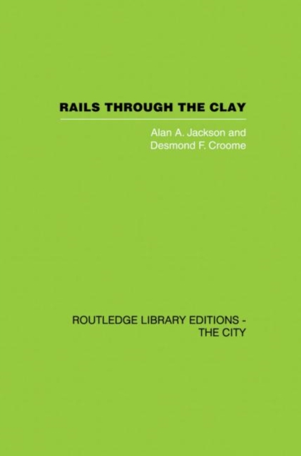 Rails Through the Clay : A History of London's Tube Railways, Paperback / softback Book