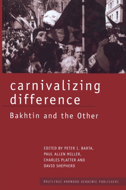 Carnivalizing Difference : Bakhtin and the Other, Paperback / softback Book