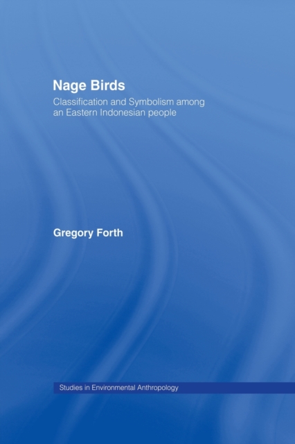 Nage Birds : Classification and symbolism among an eastern Indonesian people, Paperback / softback Book