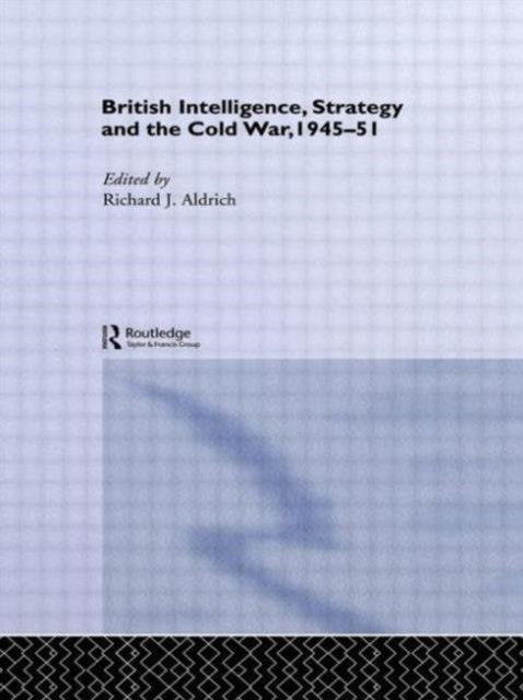 British Intelligence, Strategy and the Cold War, 1945-51, Paperback / softback Book