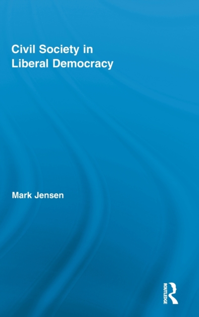 Civil Society in Liberal Democracy, Hardback Book