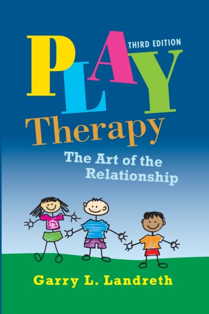 Play Therapy : The Art of the Relationship, Paperback / softback Book