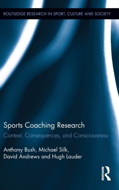 Sports Coaching Research : Context, Consequences, and Consciousness, Hardback Book