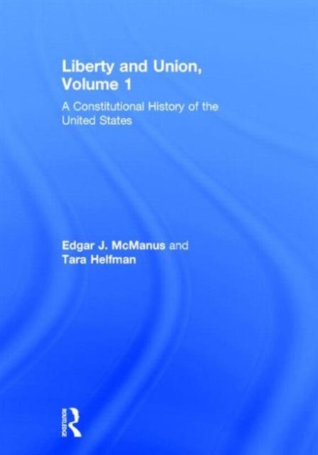 Liberty and Union : A Constitutional History of the United States, volume 1, Hardback Book