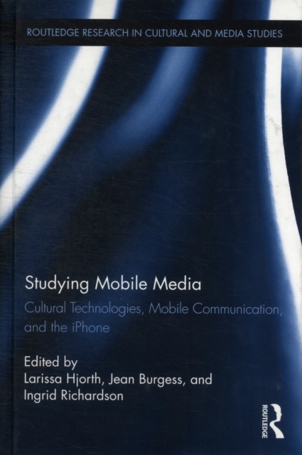 Studying Mobile Media : Cultural Technologies, Mobile Communication, and the iPhone, Hardback Book