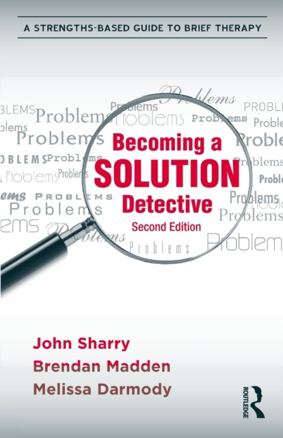 Becoming a Solution Detective : A Strengths-Based Guide to Brief Therapy, Paperback / softback Book