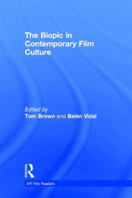 The Biopic in Contemporary Film Culture, Hardback Book
