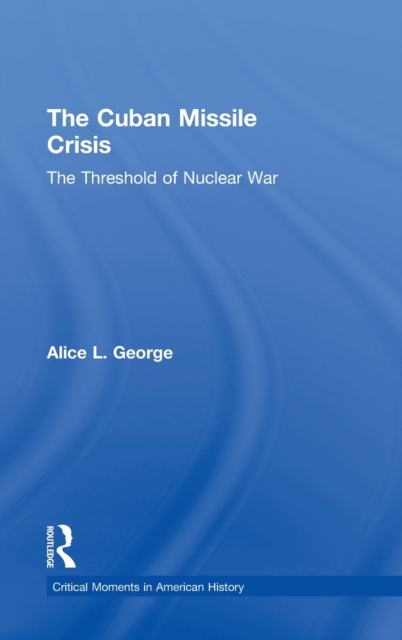 The Cuban Missile Crisis : The Threshold of Nuclear War, Hardback Book