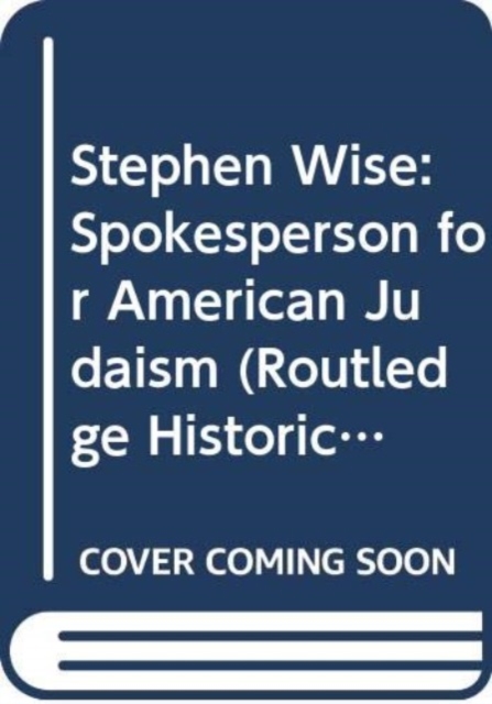 Stephen Wise : Spokesperson for American Judaism,  Book