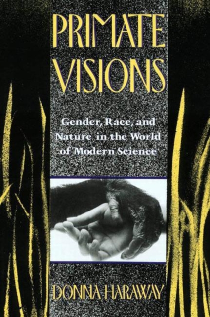 Primate Visions : Gender, Race, and Nature in the World of Modern Science, Paperback / softback Book