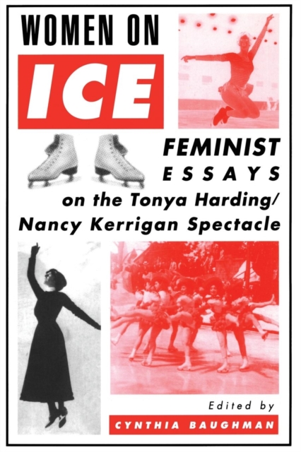 Women On Ice : Feminist Responses to the Tonya Harding/Nancy Kerrigan Spectacle, Paperback / softback Book