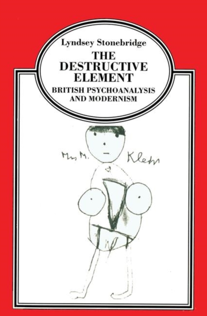 The Destructive Element : British Psychoanalysis and Modernism, Paperback / softback Book