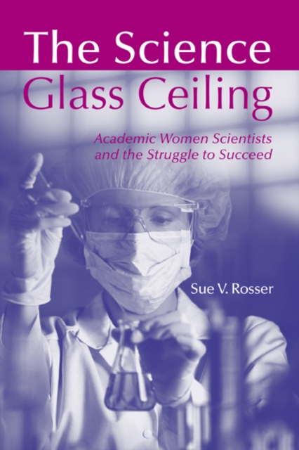The Science Glass Ceiling : Academic Women Scientist and the Struggle to Succeed, Paperback / softback Book
