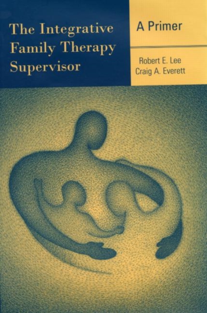 The Integrative Family Therapy Supervisor: A Primer, Hardback Book
