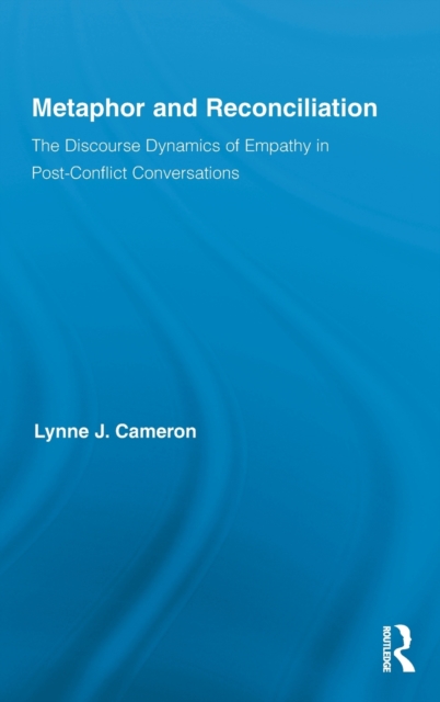 Metaphor and Reconciliation : The Discourse Dynamics of Empathy in Post-Conflict Conversations, Hardback Book