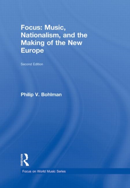 Focus: Music, Nationalism, and the Making of the New Europe, Hardback Book