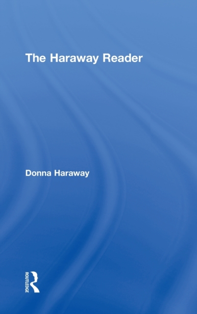 The Haraway Reader, Hardback Book