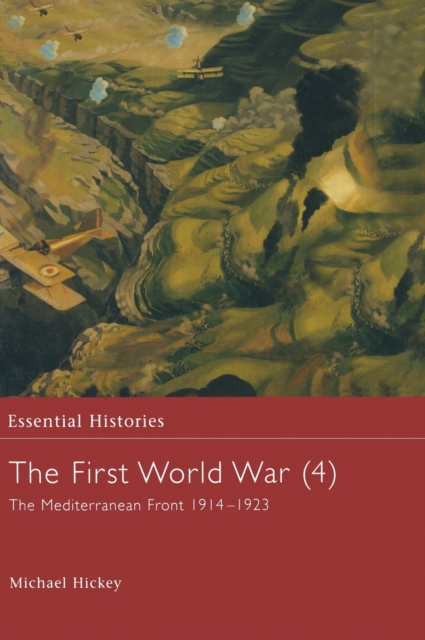 The First World War, Vol. 4 : The Mediterranean Front 1914-1923, Hardback Book
