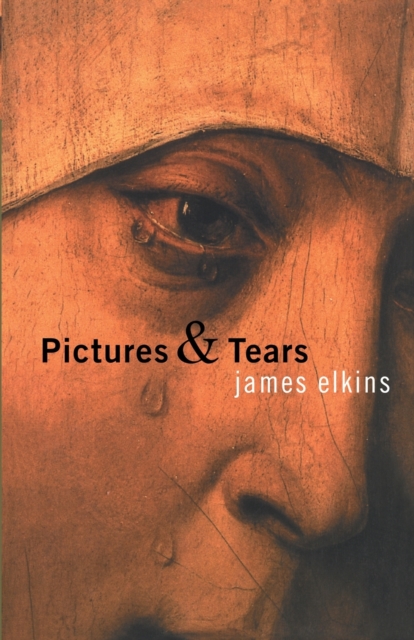 Pictures and Tears : A History of People Who Have Cried in Front of Paintings, Paperback / softback Book