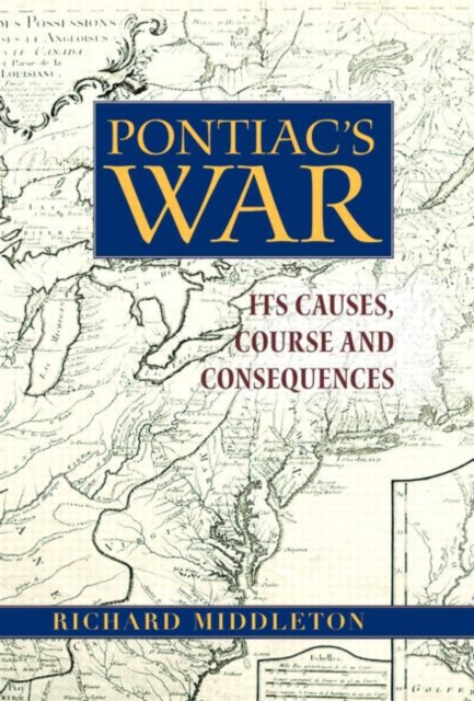 Pontiac's War : Its Causes, Course and Consequences, Hardback Book