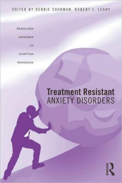 Treatment Resistant Anxiety Disorders : Resolving Impasses to Symptom Remission, Hardback Book