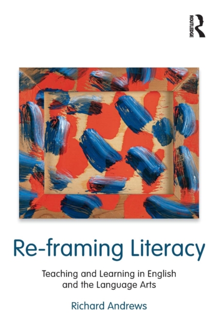 Re-framing Literacy : Teaching and Learning in English and the Language Arts, Paperback / softback Book