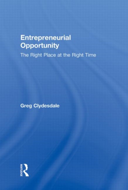 Entrepreneurial Opportunity : The Right Place at the Right Time, Hardback Book