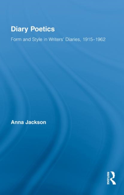 Diary Poetics : Form and Style in Writers’ Diaries, 1915-1962, Hardback Book