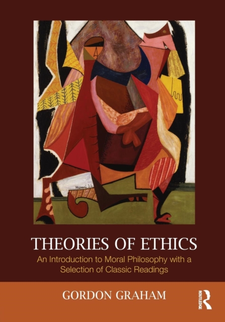 Theories of Ethics : An Introduction to Moral Philosophy with a Selection of Classic Readings, Paperback / softback Book