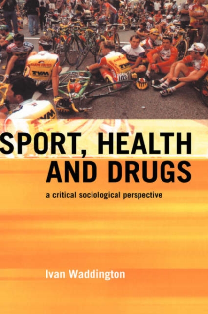 Sport, Health and Drugs : A Critical Sociological Perspective, Hardback Book