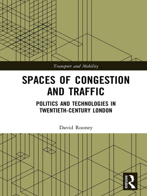 Spaces of Congestion and Traffic : Politics and Technologies in Twentieth-Century London, EPUB eBook