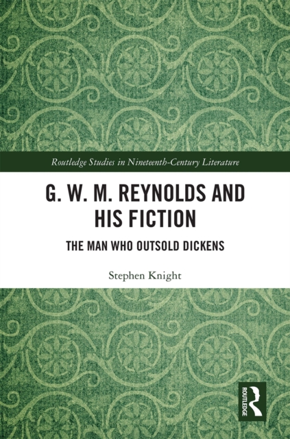 G. W. M. Reynolds and His Fiction : The Man Who Outsold Dickens, EPUB eBook