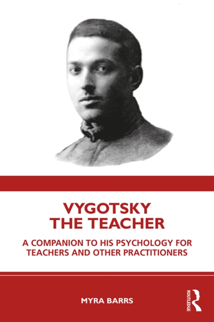 Vygotsky the Teacher : A Companion to his Psychology for Teachers and Other Practitioners, PDF eBook