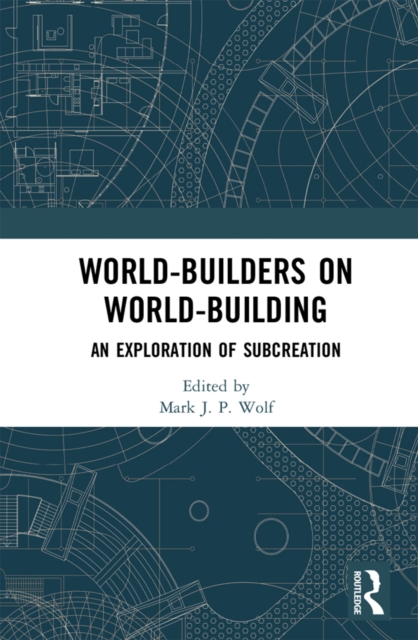 World-Builders on World-Building : An Exploration of Subcreation, PDF eBook