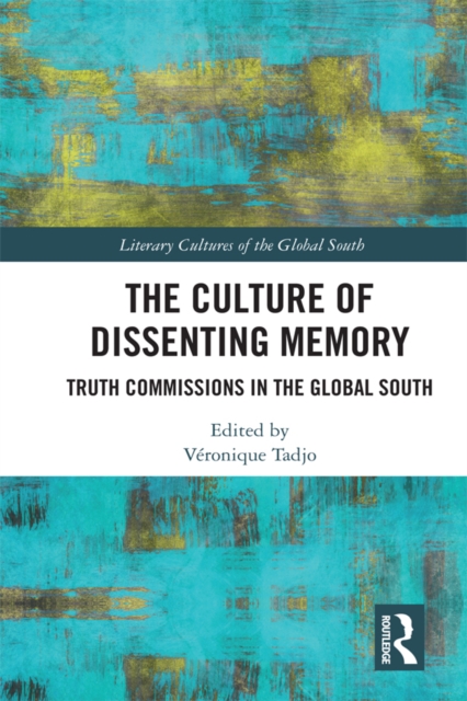 The Culture of Dissenting Memory : Truth Commissions in the Global South, PDF eBook