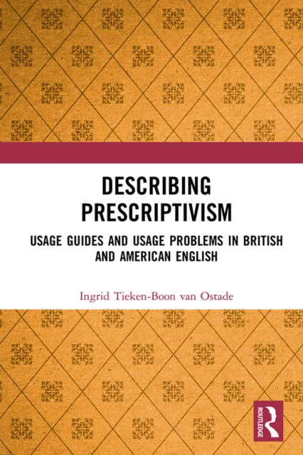 Describing Prescriptivism : Usage Guides and Usage Problems in British and American English, EPUB eBook